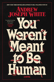 You Werent Meant To Be Human By White, Andrew Joseph
