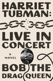 Harriet Tubman Live In Concert By Bob The Drag Queen