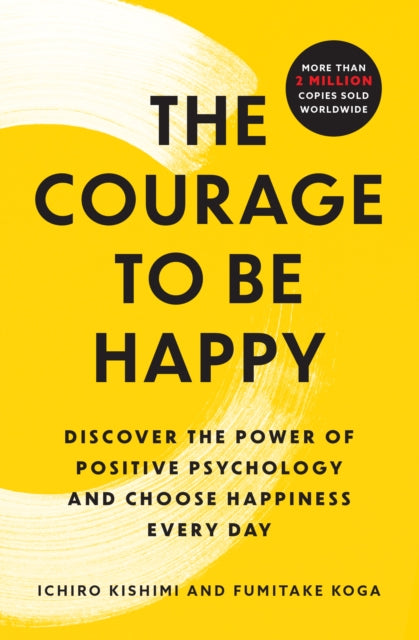 Courage To Be Happy By Kishimi, Ichiro