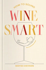 How To Sound Wine Smart By Chevriere, Maryse