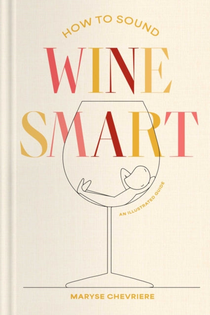 How To Sound Wine Smart By Chevriere, Maryse