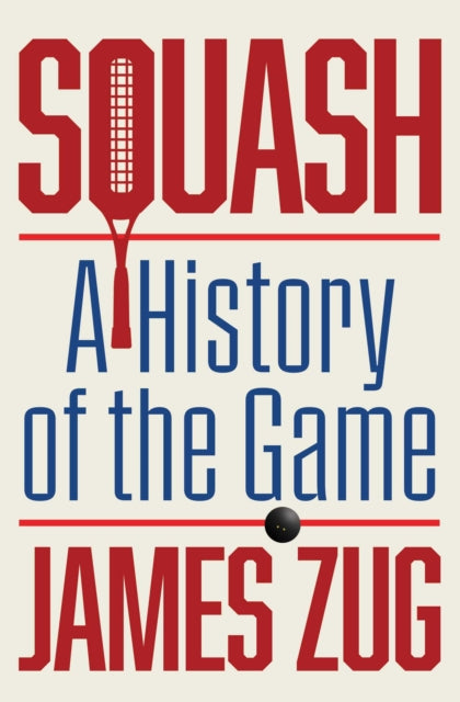 Squash A History Of The Game By Zug, James