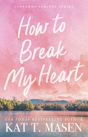How To Break My Heart By Masen, Kat