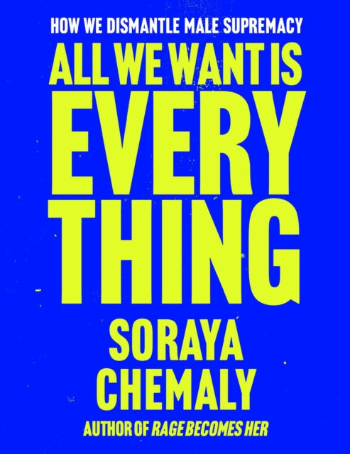 All We Want Is Everything By Chemaly, Soraya