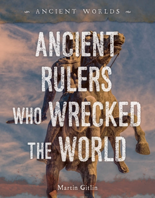 Ancient Rulers Who Wrecked The World By Gitlin, Martin