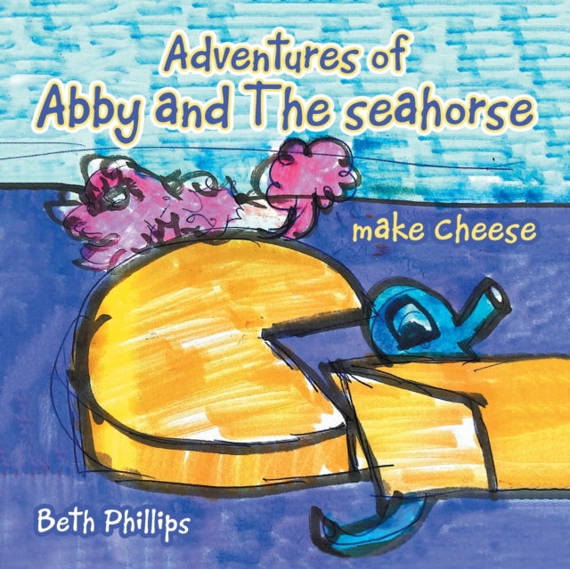 Adventures Of Abby And The Seahorse Make By Phillips, Beth