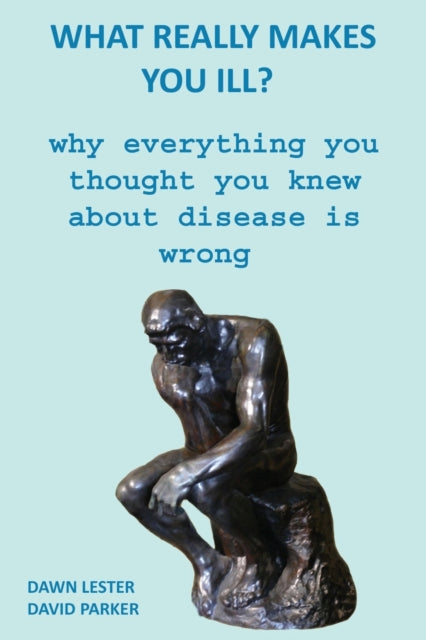 What Really Makes You Ill : Why Everythi