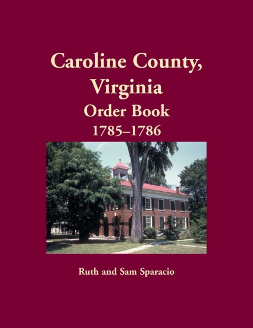 Caroline County, Virginia Order Book, 17 By Sparacio, Ruth