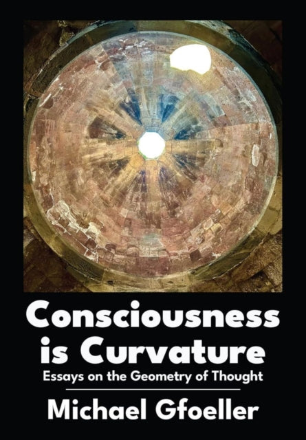 Consciousness Is Curvature Essays On The