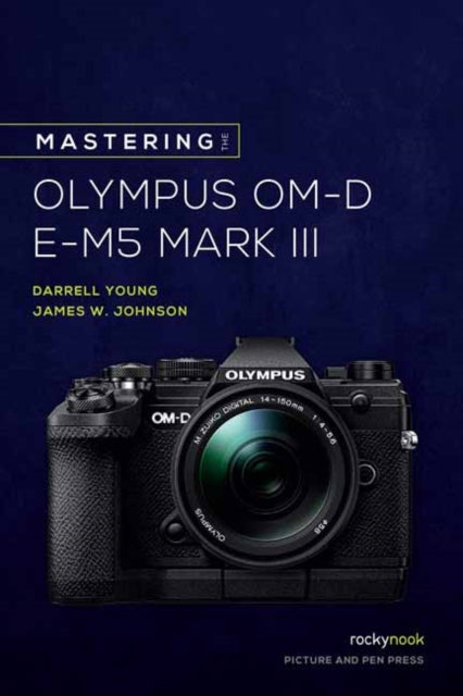 Mastering The Olympus Omd Em5 Mark Iii