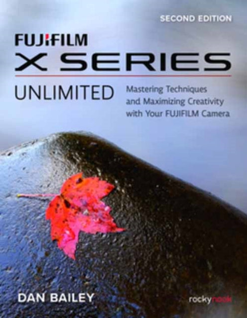Fujifilm X Series Unlimited By Bailey, Dan
