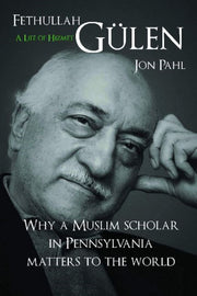 Fethullah Gulen A Life Of Hizmet