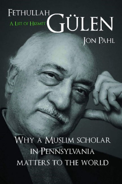 Fethullah Gulen A Life Of Hizmet
