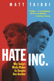 Hate Inc Why Todays Media Makes Us