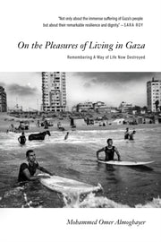 On The Pleasures Of Living In Gaza By Almoghayer, M O