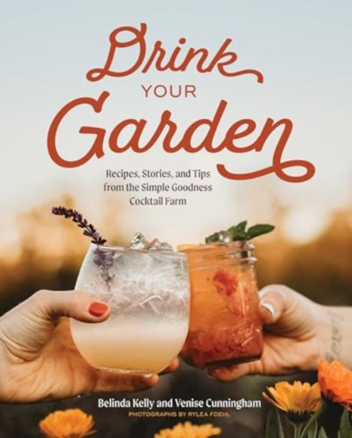 Drink Your Garden Recipes Stories And