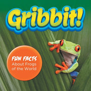 Gribbit! Fun Facts About Frogs Of The Wo By Baby Professor