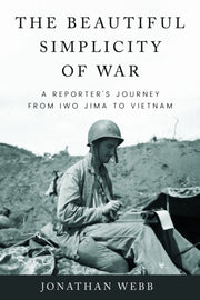 Beautiful Simplicity Of War : A Reporter By Webb, Jonathan