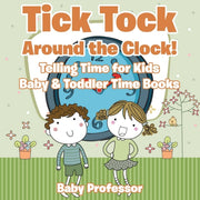Tick Tock Around The Clock! Telling Time