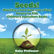 Seeds! Watching A Seed Grow Into A Plant By Baby Professor