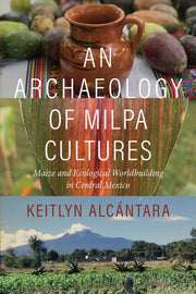 Archaeology Of Milpa Cultures By Alcantara, Keitlyn
