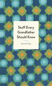 Stuff Every Grandfather Should Know By Knipp, Jim