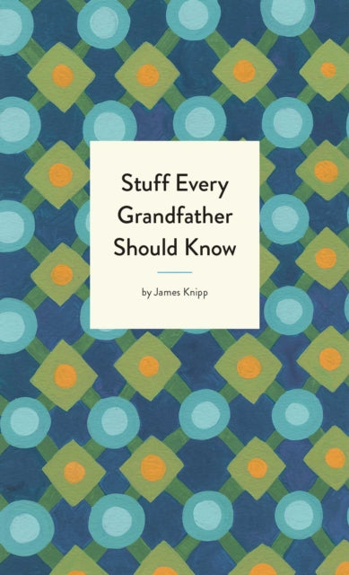 Stuff Every Grandfather Should Know By Knipp, Jim