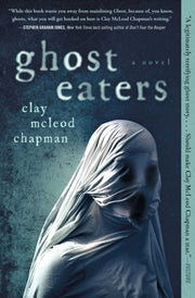 Ghost Eaters A Novel By Mcleod Chapman