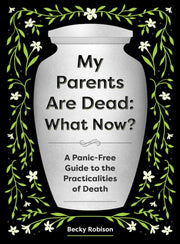 My Parents Are Dead What Now By Robison, Becky