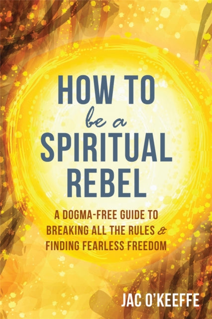 How To Be A Spiritual Rebel