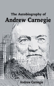 The Autobiography Of Andrew Carnegie