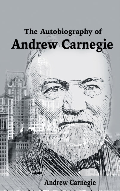 The Autobiography Of Andrew Carnegie