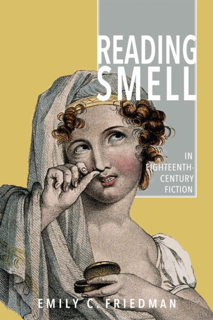 Reading Smell In Eighteenthcentury Ficti By Friedman, Emily C.