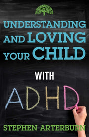 Understanding & Loving Your Child With A By Arterburn, Stephen
