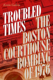 Troubled Times : The Boston Courthouse By Galvin, Kevin