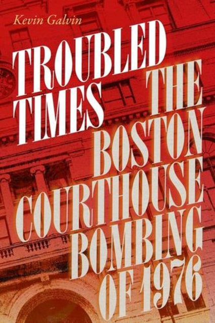 Troubled Times : The Boston Courthouse By Galvin, Kevin