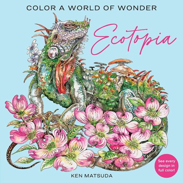 Ecotopia Color A World Of Wonder By Matsuda, Ken