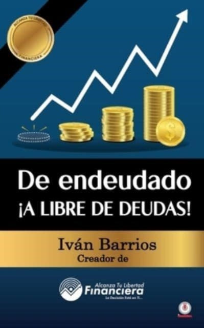 De Endeudado  A Libre De Deudas!: Descub