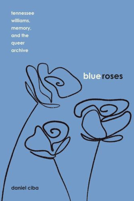 Blue Roses : Tennessee Williams Memory By Ciba, Daniel