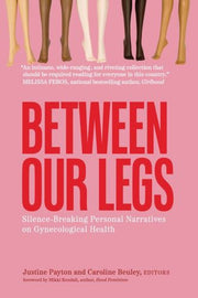 Between Our Legs : Silence Breaking Pers By Payton, Justine