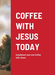 Coffee With Jesus Today: Installment Nex