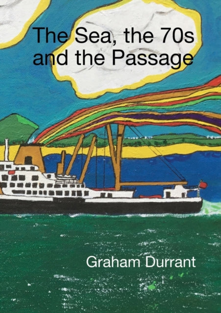 The Sea, The 70s And The Passage By Durrant, Graham