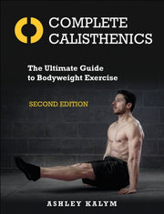 Complete Calisthenics The Ultimate Guid By Kalym, Ashley