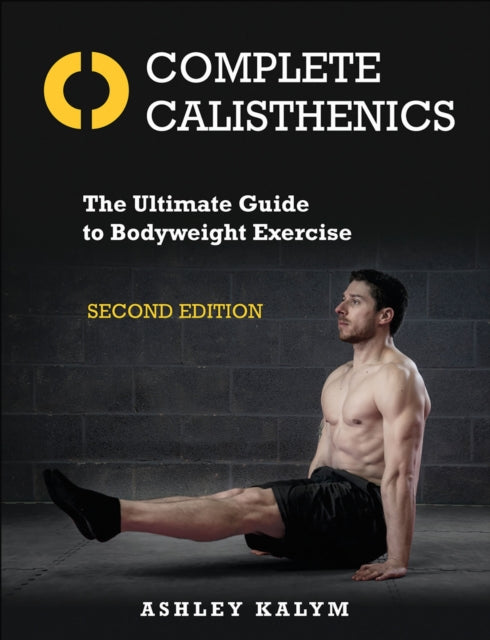 Complete Calisthenics The Ultimate Guid By Kalym, Ashley