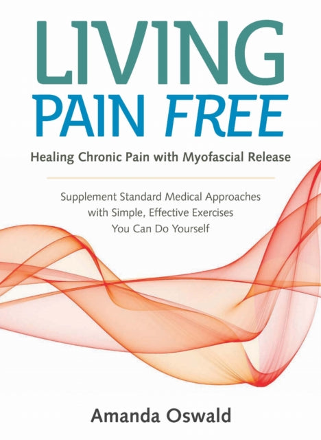 Living Pain Free Healing Chronic Pain W By Amanda Oswald