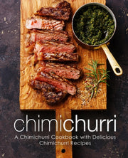 Chimichurri: A Chimichurri Cookbook With