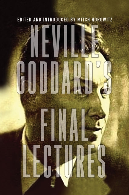 Neville Goddards Final Lectures