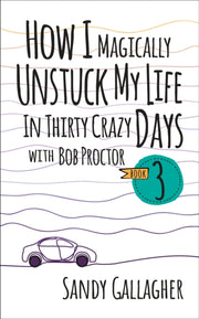 How I Magically Unstuck My Life In Thir