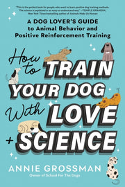 How To Train Your Dog With Love & Scienc