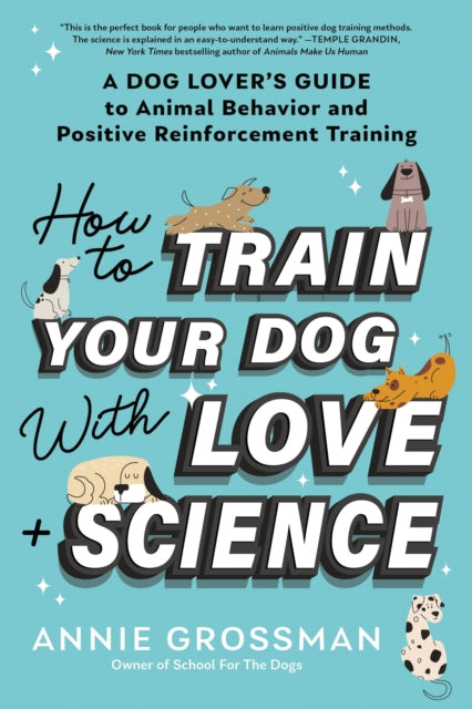 How To Train Your Dog With Love & Scienc